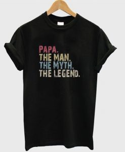 papa the man the myth the legend t-shirt REW