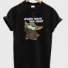 stand back you must t-shirt REW