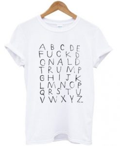 ABCDE FUCK Donald Trump T Shirt ADR