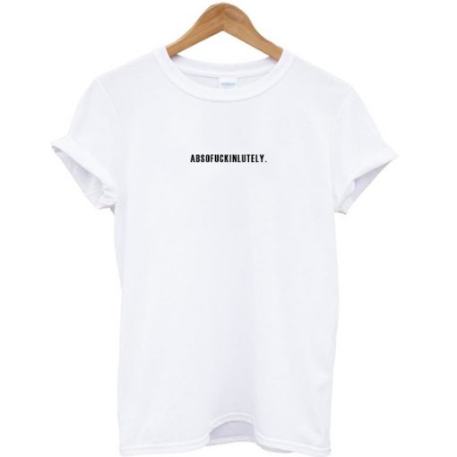 Absofuckinlutely T-shirt ADR