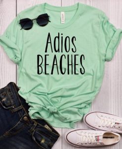 Adios Beaches t shirt ADR