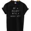 Be A Badass With A Good Ass T-Shirt RE23