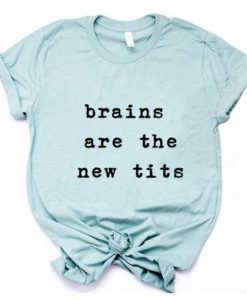 Brains are the new Tits T-Shirt ZX06