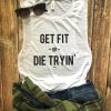 GET FIT OR DIE TRYIN TANK TOP ZX06