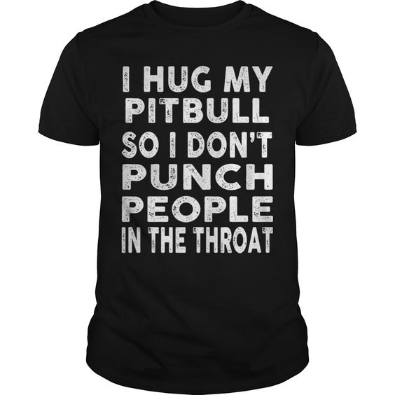 I Hug My Pitbull T Shirt RE23