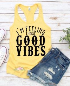 IM FELLING THOSE GOOD VIBES TANK TOP ZX06