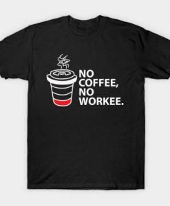 No Coffee No Workee T-Shirt ADR