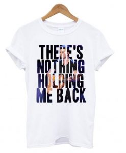 There's Nothing Holding Me Back T shirt ADR