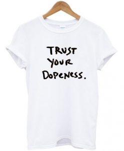 Trust Your Dopeness T-Shirt ADR