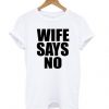 WIFE SAYS NO T shirt ADR