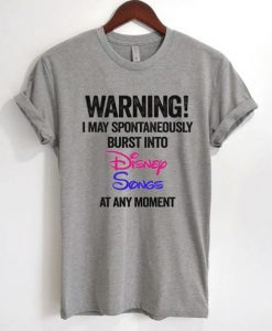 Warning I May Spontaneously Burst Into Disney Songs At Any Moment T-Shirt RE23