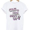 can u like shut up t-shirt ZX06