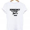 democracy is coming soon t-shirt ADR