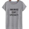 Awkward is my specialty T-shirt RE23
