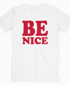 Be Nice T-Shirt RE23