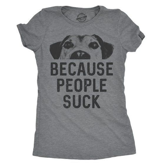 Because People Suck, Womens Dog Shirt RE23