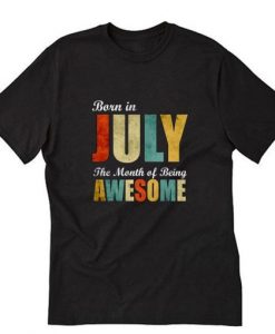 Born in July July Birthday Gift T-Shirt RE23