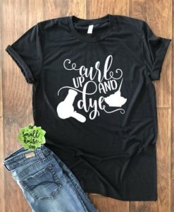 Curl Up and Dye hairdresser Tshirt ZX06