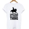 Equestrian is Everything T shirt IGS