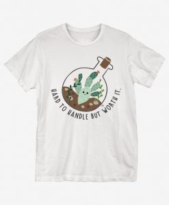 Hard To Handle But Worth It T-Shirt ZX06