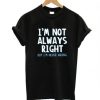 I'm Not Always Right T-Shirt ADR