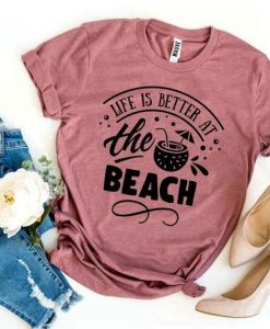 Life Is Better At The Beach Tshirt ZX06