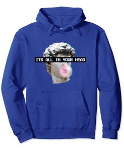 ITS ALL IN YOUR HEAD HOODIE G07