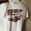 Keep Rollin_ With It T-Shirt G07