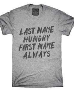 Last Name Hungry First Name Always T-Shirt RE23