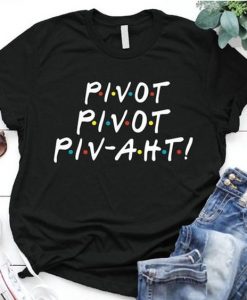 Pivot Pivot Pivaht Funny Friends Tv Show T-Shirt RE23