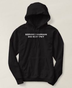 SERVICE HUMAN DO NOT PET HOODIE RE23