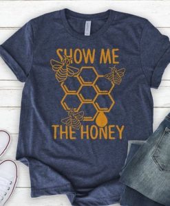 Show Me The Honey Shirt RE23