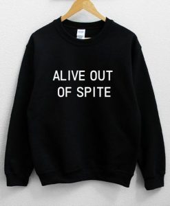 ALIVE OUT OF SPITE SWEATSHIRT RE23