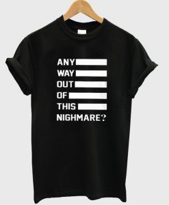 ANY WAY OUT T-SHIRT DN23