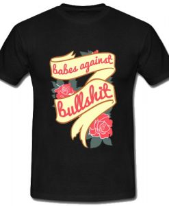 BABES AGAINST BULLSHIT T-SHIRT DN23