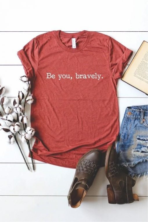 BE YOU BRAVELY T-SHIRT RE23