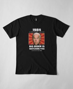 BIG BIDEN CAMPAIGN IS WATCHING YOU 1984 T-SHIRT RE23