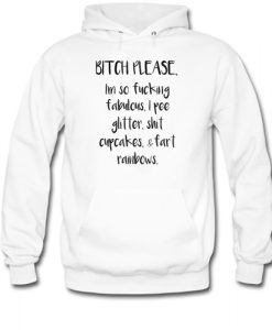 BITCH PLEASE IM SO FUCKING FABULOUS HOODIE DN23