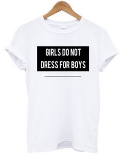 GIRLS DO NOT DRESS FOR BOYS T-SHIRT DN23