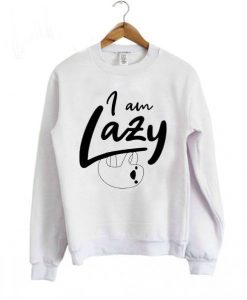 I AM LAZY SWEATSHIRT RE23