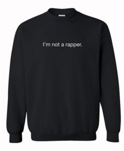 I AM NOT RAPPER SWEATSHIRT RE23