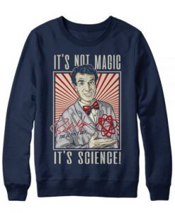 ITS NOT MAGIC ITS SCIENE SWEATSHIRT RE23