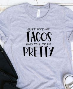 JUST FEED ME TACOS T-SHIRT RE23