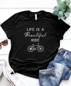 LIFE IS A BEAUTIFUL RIDE T-SHIRT RE23