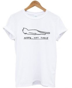 NOPE NOT TODAT CAT T-SHIRT DN23