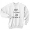 ONE DAY I AM  GONNA MAKE  THE ONION CRY SWEATSHIRT RE23