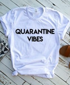 QUARANTINE VIBES FUNNY T-SHIRT DN23