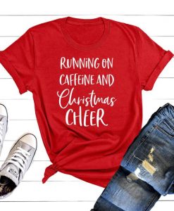 RUNNING ON CAFFEINE AND CHRISTMAS CHEER T-SHIRT RE23