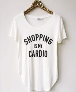 SHOPPING IS MY CARDIO DN23