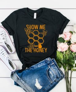 SHOW ME THE HONEY T-SHIRT RE23